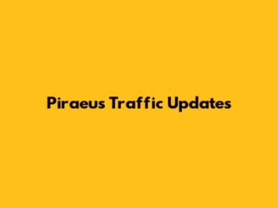 Piraeus Traffic Updates