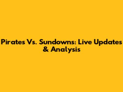 Pirates Vs. Sundowns: Live Updates & Analysis