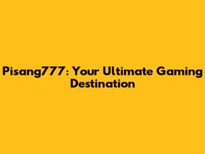 Pisang777: Your Ultimate Gaming Destination
