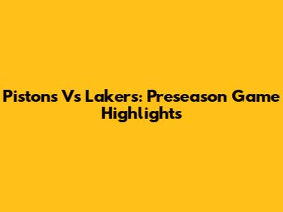 Pistons Vs Lakers: Preseason Game Highlights