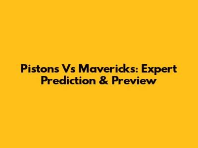 Pistons Vs Mavericks: Expert Prediction & Preview