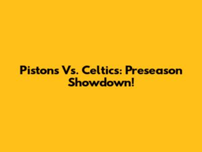 Pistons Vs. Celtics: Preseason Showdown!
