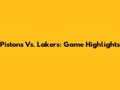 Pistons Vs. Lakers: Game Highlights