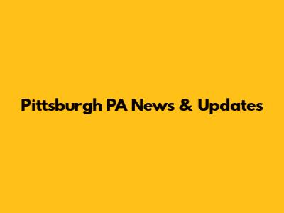 Pittsburgh PA News & Updates