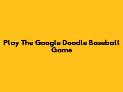 Play The Google Doodle Baseball Game
