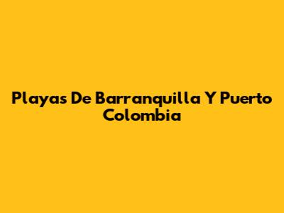 Playas De Barranquilla Y Puerto Colombia