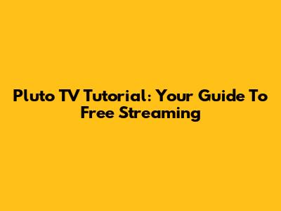Pluto TV Tutorial: Your Guide To Free Streaming