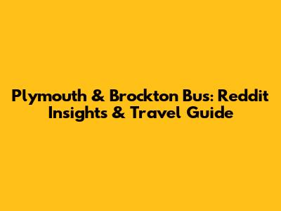 Plymouth & Brockton Bus: Reddit Insights & Travel Guide