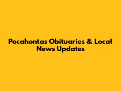 Pocahontas Obituaries & Local News Updates