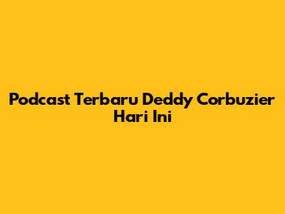 Podcast Terbaru Deddy Corbuzier Hari Ini