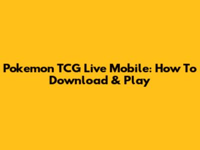 Pokemon TCG Live Mobile: How To Download & Play