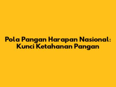 Pola Pangan Harapan Nasional: Kunci Ketahanan Pangan