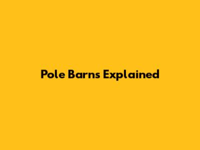 Pole Barns Explained