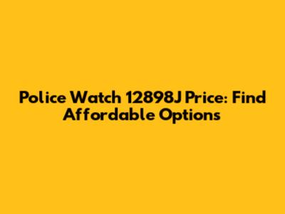 Police Watch 12898J Price: Find Affordable Options
