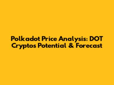 Polkadot Price Analysis: DOT Crypto's Potential & Forecast