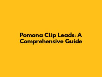 Pomona Clip Leads: A Comprehensive Guide