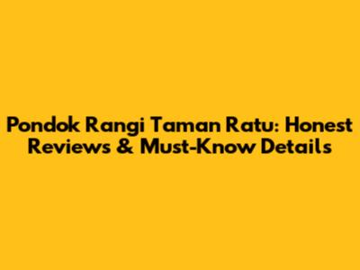 Pondok Rangi Taman Ratu: Honest Reviews & Must-Know Details