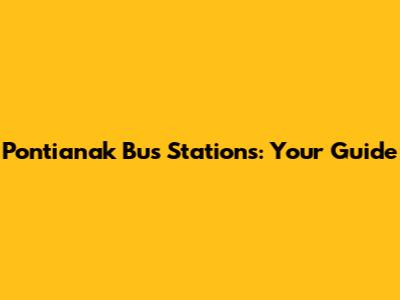 Pontianak Bus Stations: Your Guide