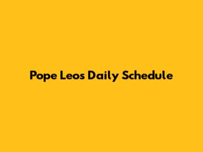 Pope Leo's Daily Schedule