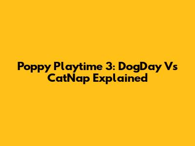 Poppy Playtime 3: DogDay Vs CatNap Explained