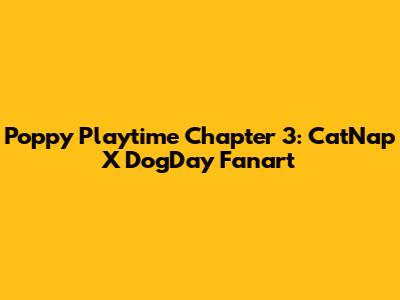 Poppy Playtime Chapter 3: CatNap X DogDay Fanart