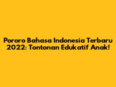 Pororo Bahasa Indonesia Terbaru 2022: Tontonan Edukatif Anak!