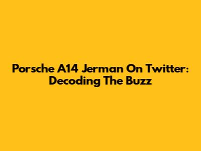 Porsche A14 Jerman On Twitter: Decoding The Buzz