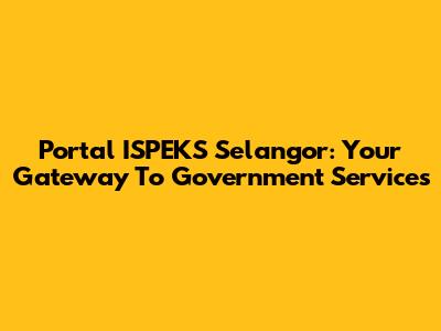 Portal ISPEKS Selangor: Your Gateway To Government Services