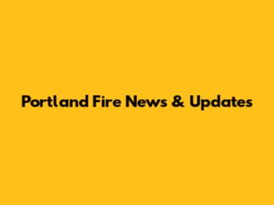 Portland Fire News & Updates