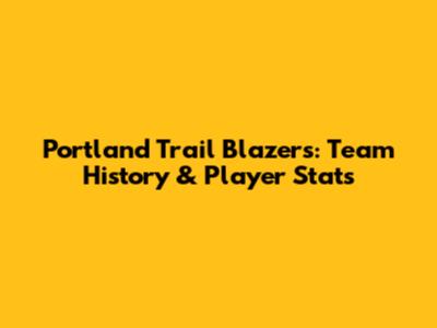 Portland Trail Blazers: Team History & Player Stats