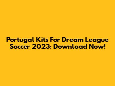Portugal Kits For Dream League Soccer 2023: Download Now!