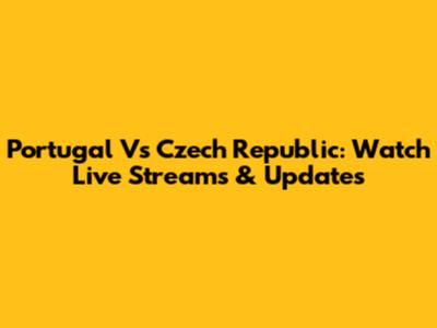 Portugal Vs Czech Republic: Watch Live Streams & Updates
