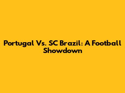Portugal Vs. SC Brazil: A Football Showdown