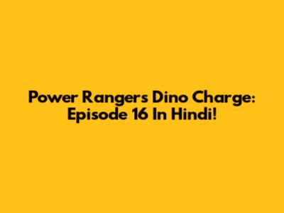 Power Rangers Dino Charge: Episode 16 In Hindi!