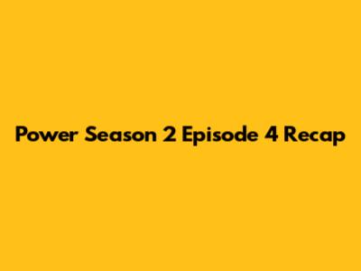 Power Season 2 Episode 4 Recap