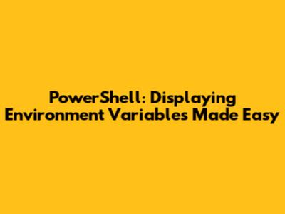 PowerShell: Displaying Environment Variables Made Easy