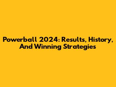 Powerball 2024: Results, History, And Winning Strategies