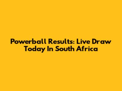 Powerball Results: Live Draw Today In South Africa