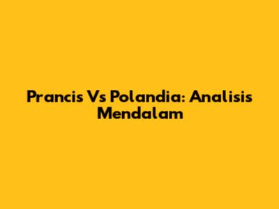 Prancis Vs Polandia: Analisis Mendalam