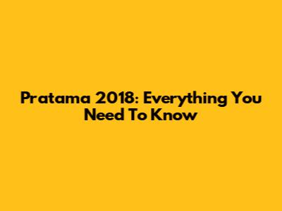 Pratama 2018: Everything You Need To Know