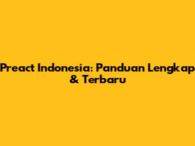 Preact Indonesia: Panduan Lengkap & Terbaru