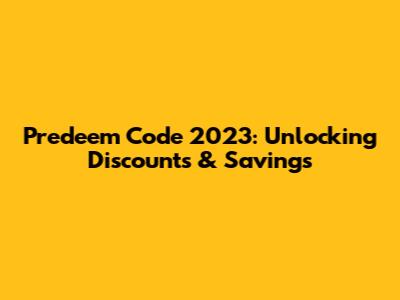 Predeem Code 2023: Unlocking Discounts & Savings