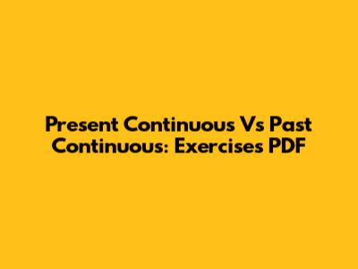 Present Continuous Vs Past Continuous: Exercises PDF