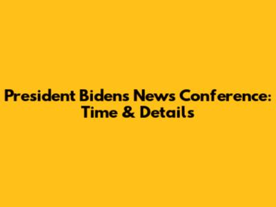 President Biden's News Conference: Time & Details