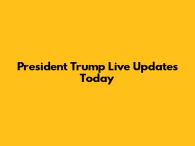 President Trump Live Updates Today