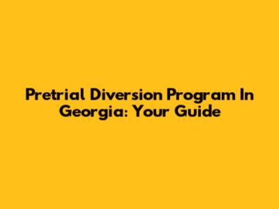 Pretrial Diversion Program In Georgia: Your Guide