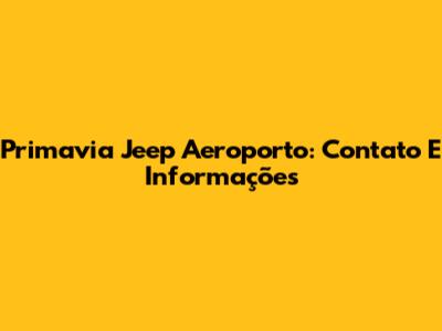 Primavia Jeep Aeroporto: Contato E Informações