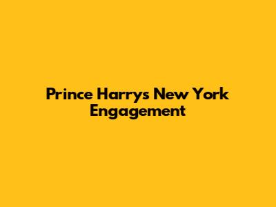 Prince Harry's New York Engagement