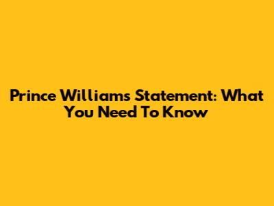 Prince William's Statement: What You Need To Know