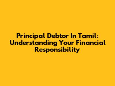Principal Debtor In Tamil: Understanding Your Financial Responsibility